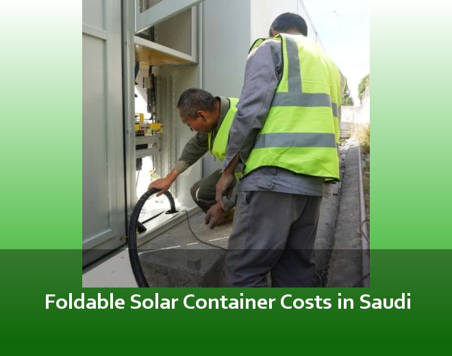 Foldable Solar Container Costs in Saudi